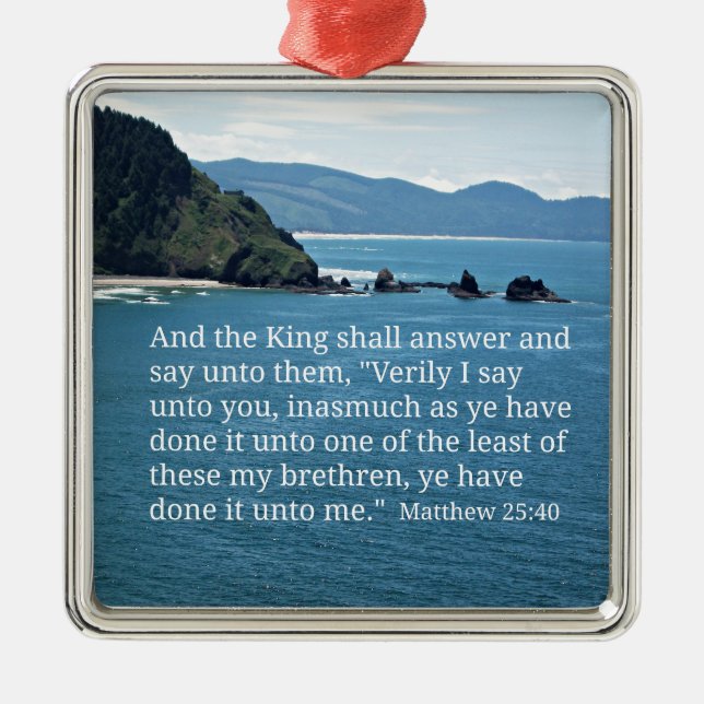Matthew 25:40 And the King shall answer... Metal Ornament (Front)