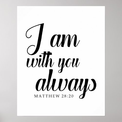 matthew 2820 bible verse I am with you always Poster