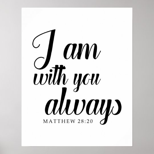 Matthew 28:20 Bible Verse I Am With You Always Poster 