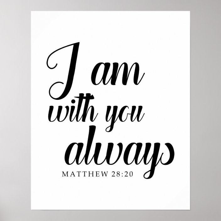 Matthew 28:20 Bible Verse I Am With You Always Poster | Zazzle.com