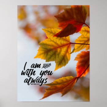 Matthew 28 20 I Am With You Always Fall Leaves Poster by CChristianDesigns at Zazzle