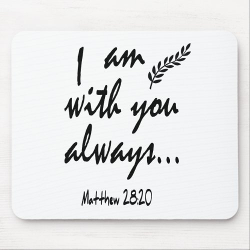 Matthew 2820 _ I am with you always Mouse Pad