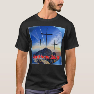 MATTHEW 28:6 T-Shirt