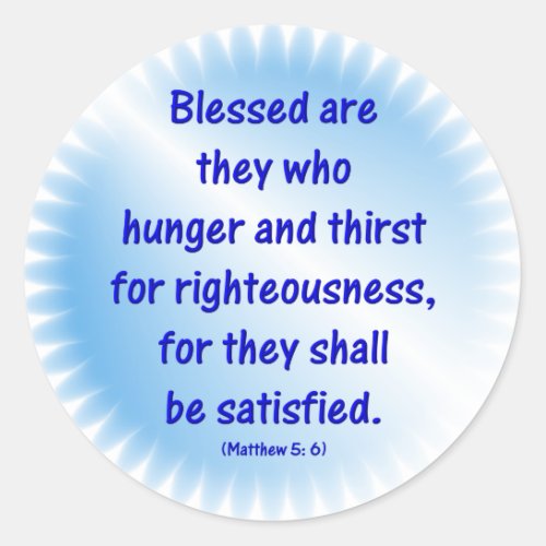Matthew_5 6 _BLESSED ARE THEY WHO HUNGER  THIRST Classic Round Sticker