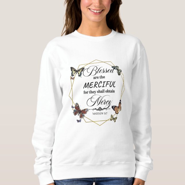 Matthew 5 7 Christian Bible Verse Quote Sweatshirt (Front)