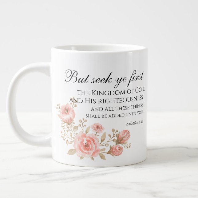 Matthew 6:33 Seek Ye First Floral Scripture Giant Coffee Mug (Left)