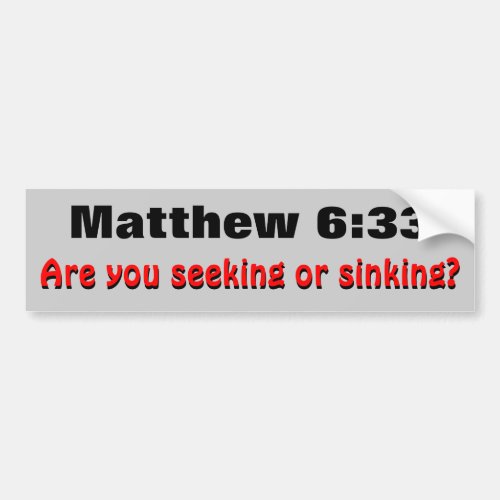 Matthew 633 Seeking or Sinking Bible Verse Bumper Sticker