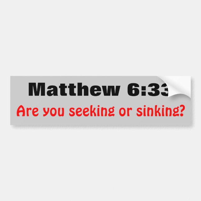 Matthew 6:33 Seeking or Sinking Bumper Sticker (Front)