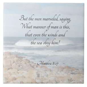 Matthew 8:27 Even the winds and sea obey Him Bible Ceramic Tile