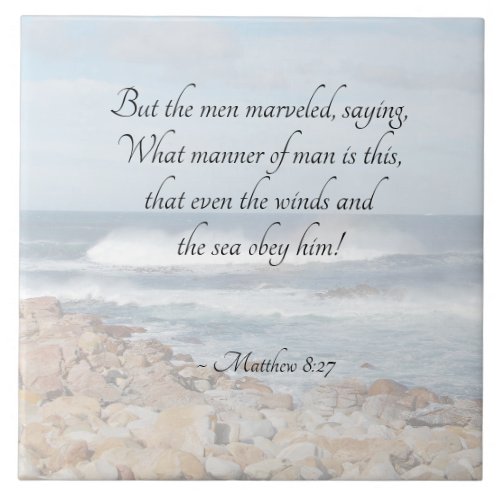 Matthew 827 Even the winds and sea obey Him Bible Ceramic Tile