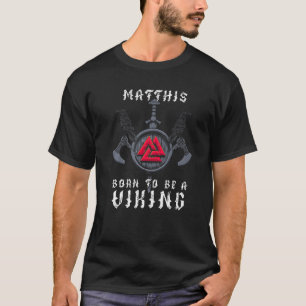 Matthis - Born To Be A Viking - Personalized T-Shirt