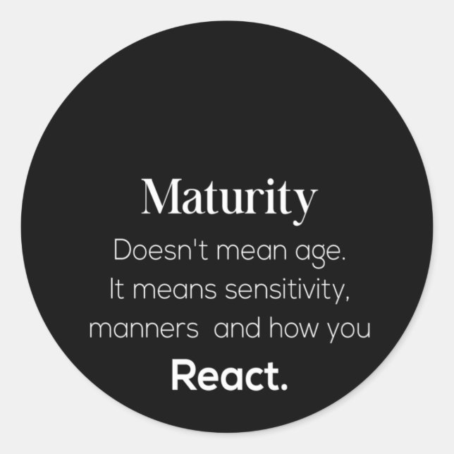 maturity doesn't mean age it mean sensitive manner classic round sticker (Front)