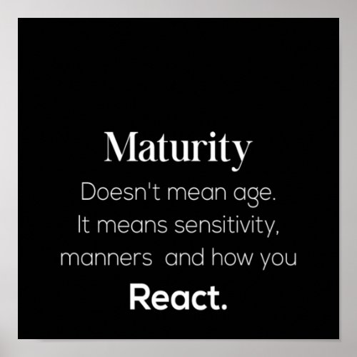 maturity doesnt mean age it mean sensitive manner poster