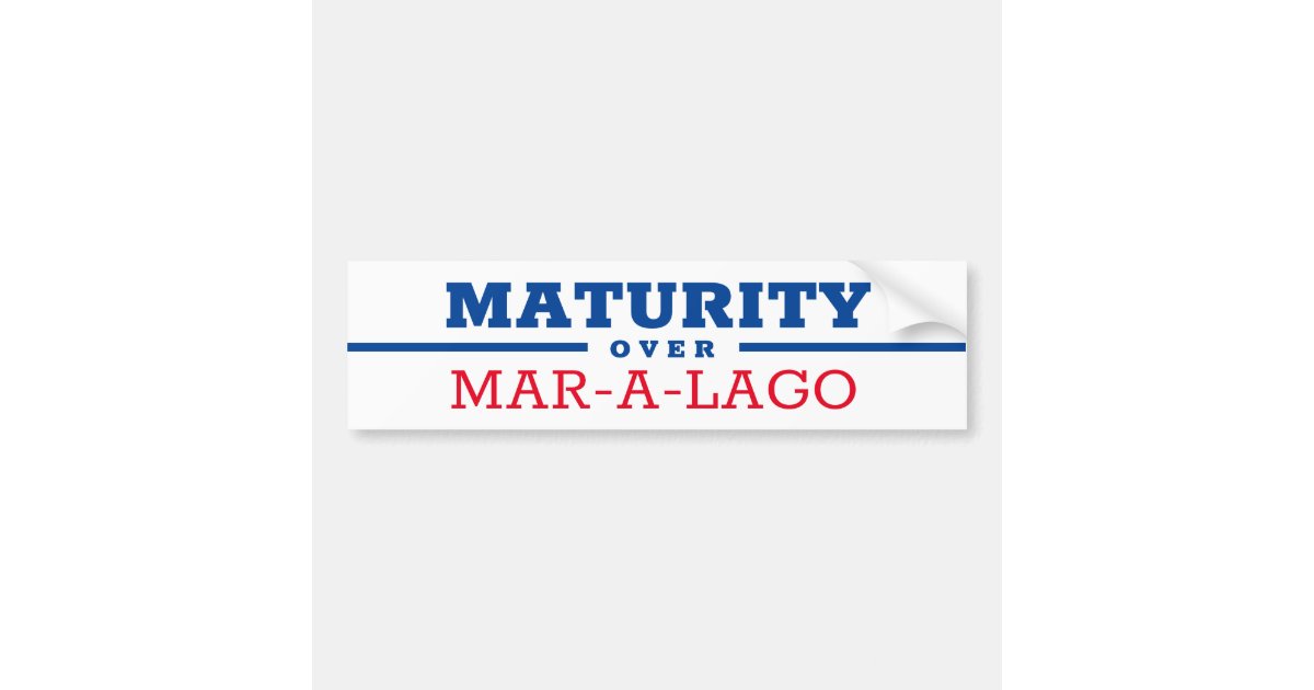 Maturity Sticker Maturity Over Mar-a-Lago Bumper Sticker | Zazzle