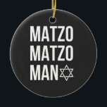 Matzo Matzo Man Jewish Hanukkah  Ceramic Ornament<br><div class="desc">Jewish holiday humor,  Hanukkah parody,  funny Jewish shirt,  matzo pun,  Matzo Man joke,  retro Hanukkah joke,  festive Jewish gift,  Hanukkah 2025,  matzah song pun,  cultural food joke</div>