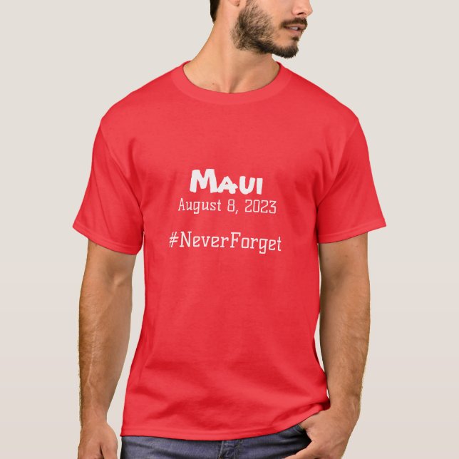 Maui August 8, 2023 #NeverForget T-Shirt (Front)