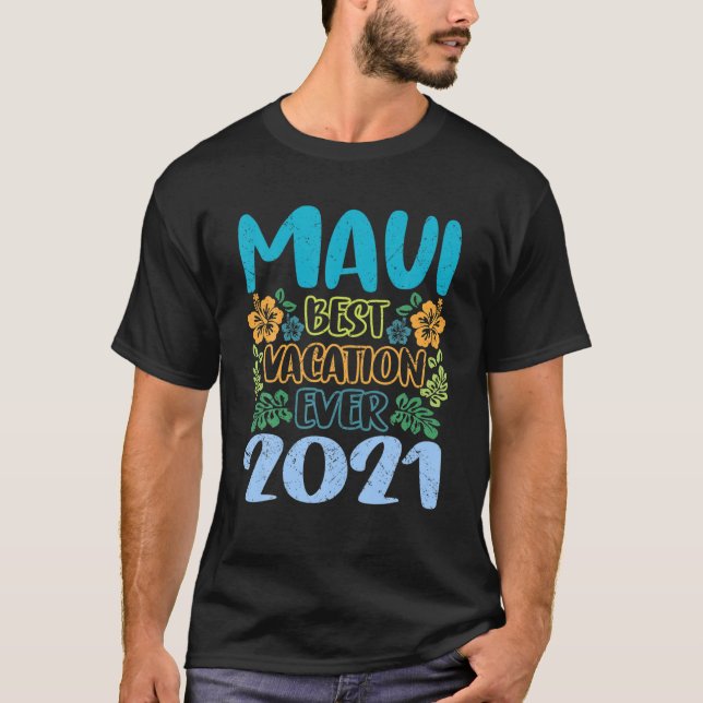 Maui Best Vacation Ever 2021 Souvenir Summer Beach T-Shirt (Front)