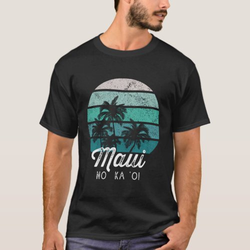 Maui No Ka Oi _ Hawaiian Saying T_Shirt