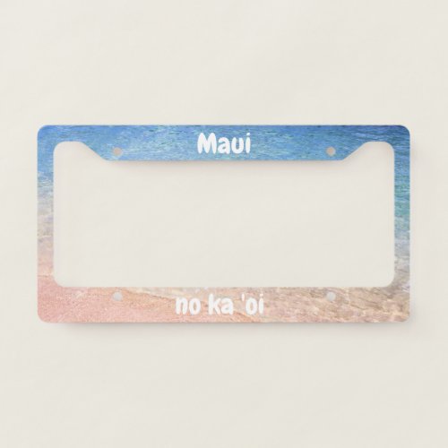 Maui No ka oi Maui is the best License Plate Frame