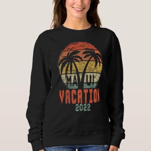 Maui Vacation 2022 Spring Break Trip  2 Sweatshirt