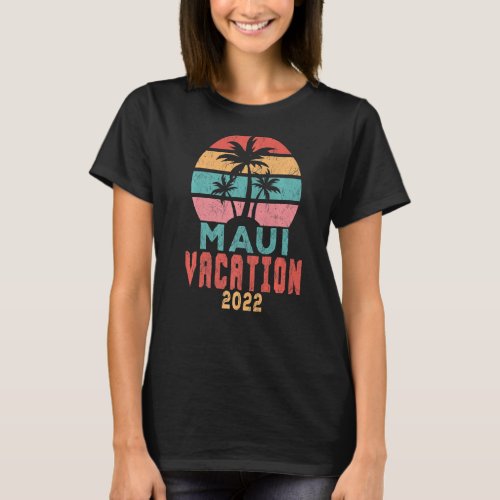 Maui Vacation 2022 Spring Break Trip   T_Shirt