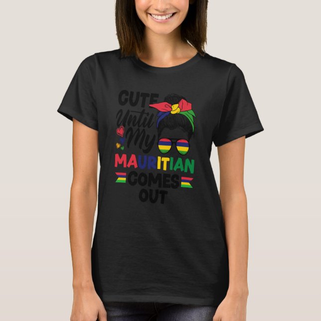 Mauritius Mauritian Flag Cute Until My Mauritian C T-Shirt (Front)