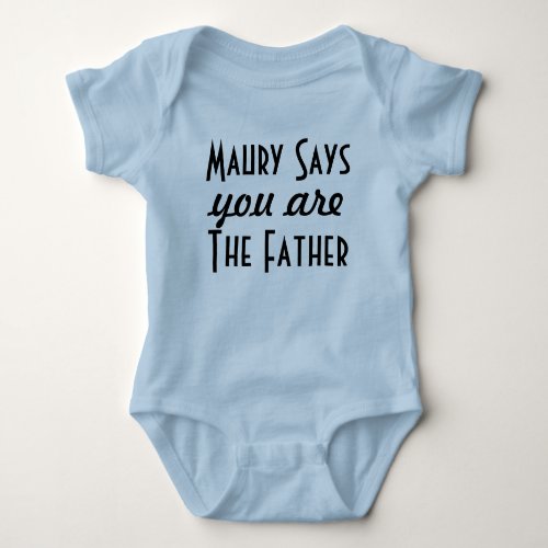 Maury Says You Are The Father Baby Bodysuit