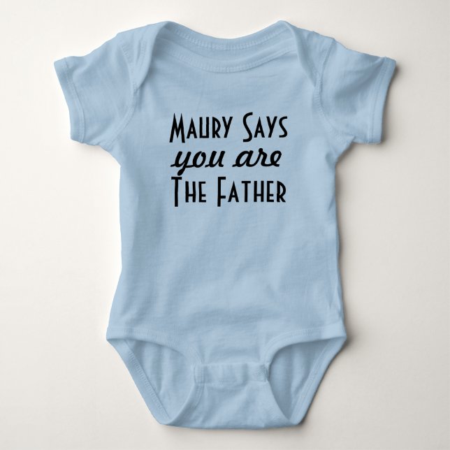 Maury Says You Are The Father Baby Bodysuit (Front)