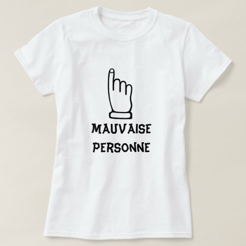 Mauvaise Personne _ Bad Person T_Shirt