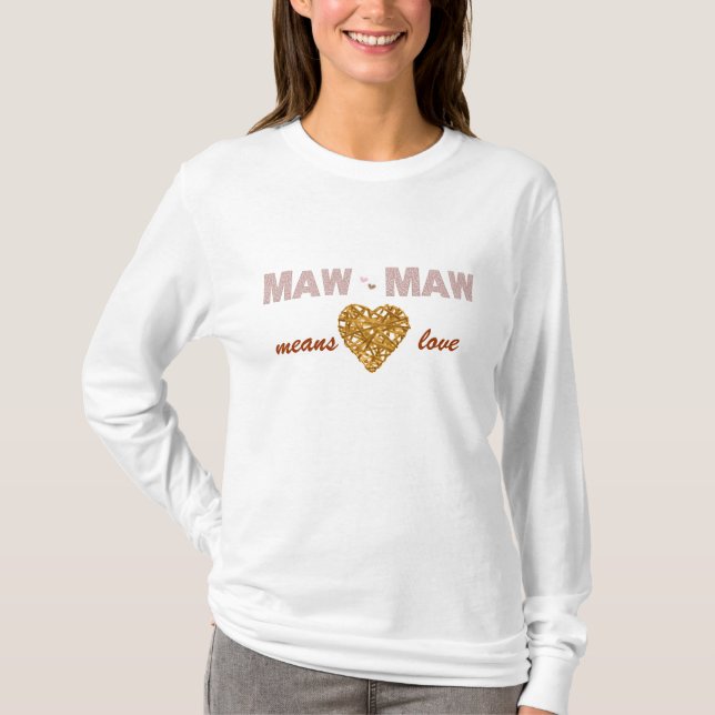 Maw-Maw Means Love Heart T-Shirt (Front)