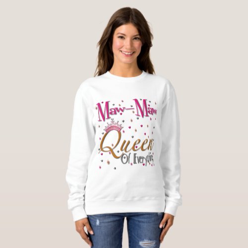 Maw_Maw Queen of Everything Sweatshirt