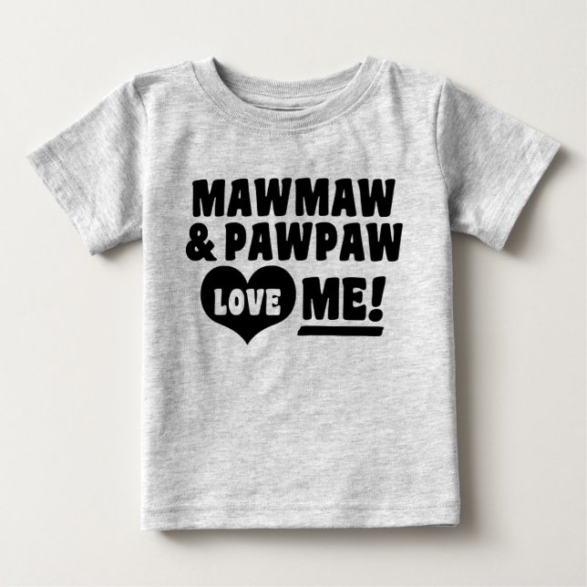 MawMaw And PawPaw Love Me Baby T-Shirt (Front)