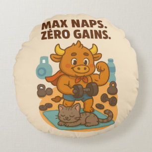 Max Naps Zero Gains – Bullio Funny  Round Pillow