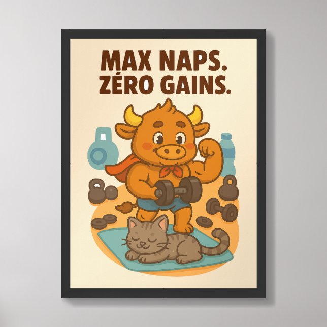 Max Naps. Zero Gains – Funny Bullio Poster (Framed Front)