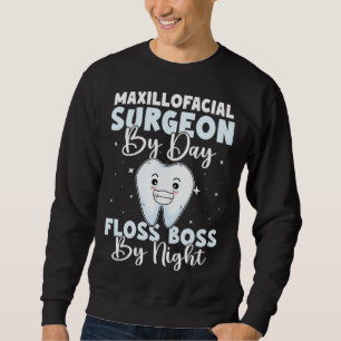 Maxillofacial Surgeon By Day Floss Boss By Night Sweatshirt