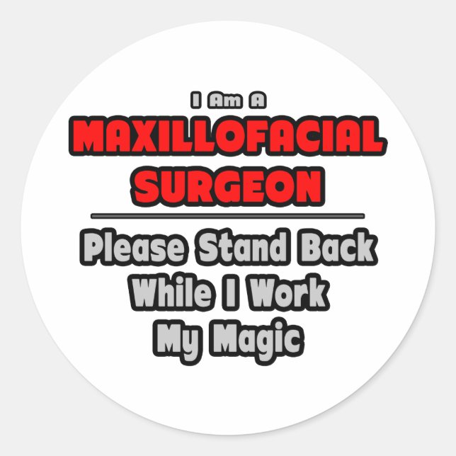 Maxillofacial Surgeon...Work My Magic Classic Round Sticker (Front)