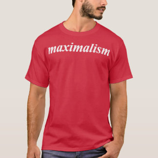 maximalism T-Shirt