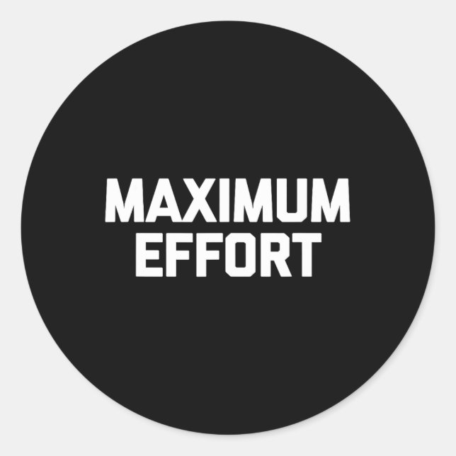 Maximum Effort Funny Saying Cool Workout Fitness G Classic Round Sticker (Front)