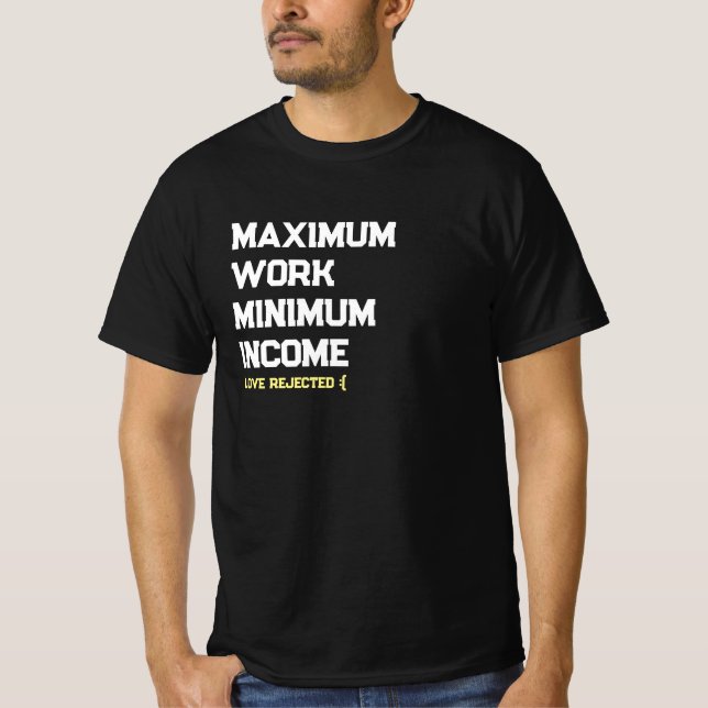 maximum work minimum income t-shirt (Front)