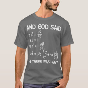 Maxwell Equations And God Said And There Was T-Shirt