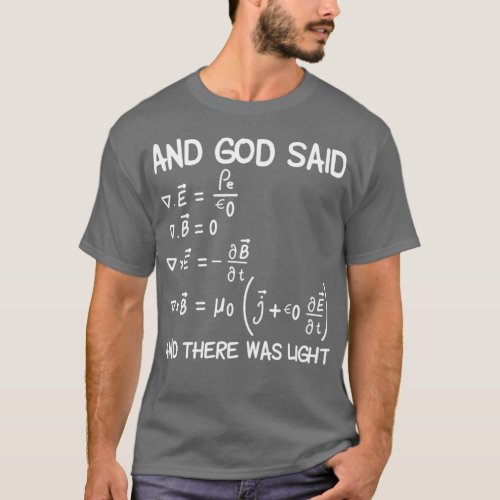 Maxwell Equations And God Said And There Was T_Shirt
