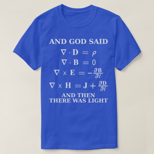 Maxwellx27s equation god said light science T-Shirt (Design Front)