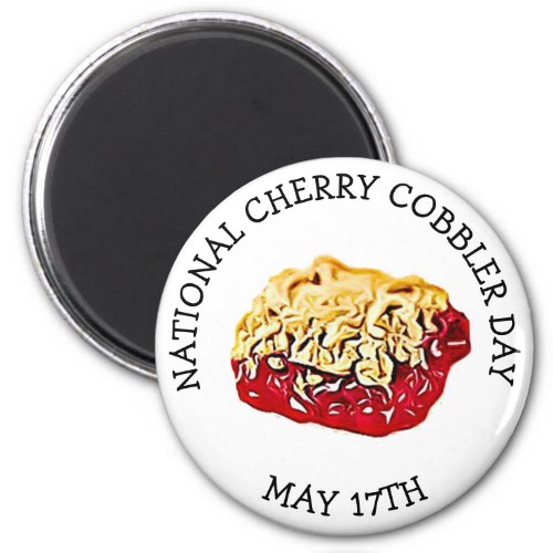 May 17th is Cherry Cobbler Day Button Magnet