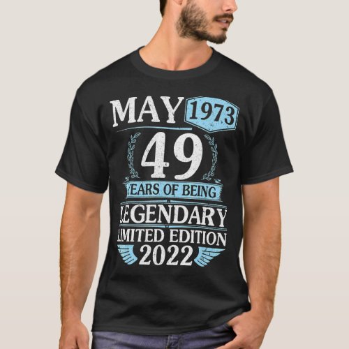 May 1973 Happy 49 Years Of Being Legendary Ltd Edi T_Shirt