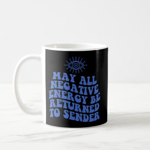 May All Negative Energy Be Returned To Sender Evil Coffee Mug