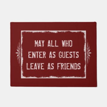 May All Who Enter As Guests Leave As Friends Doormat by aura2000 at Zazzle