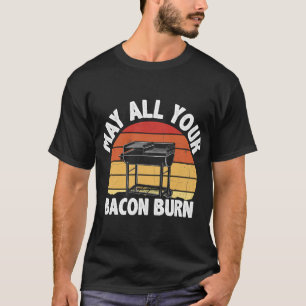 May All Your Bacon Burn Scary BBQ Grilling Party T-Shirt