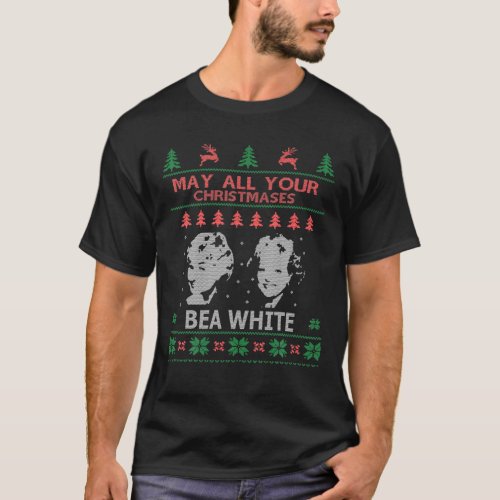 May All Your Christmases Bea White Funny Holiday U T_Shirt