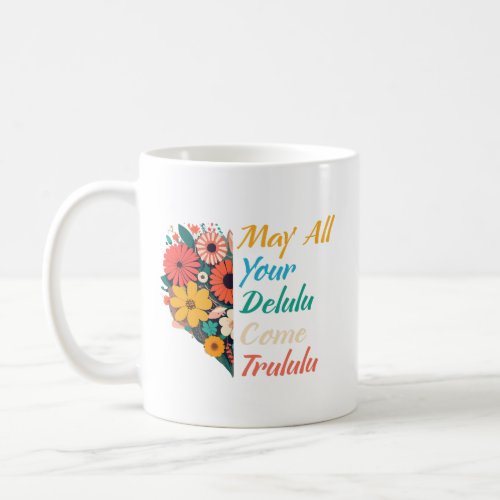 May All Your Delulu Come Trululu Funny Mental Heal Coffee Mug
