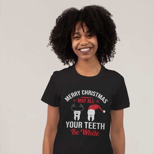 May All Your Teeth Be White Merry Christmas Funny T_Shirt